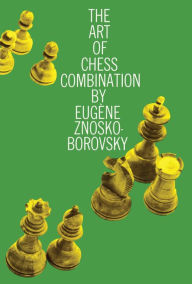 Title: The Art of Chess Combination, Author: Eugene Znosko-Borovsky