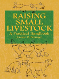 Title: Raising Small Livestock: A Practical Handbook, Author: Jerome D. Belanger