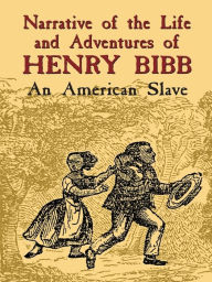 Title: Narrative of the Life and Adventures of Henry Bibb: An American Slave, Author: Henry Bibb