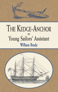 Title: The Kedge Anchor; or, Young Sailors' Assistant, Author: William Brady