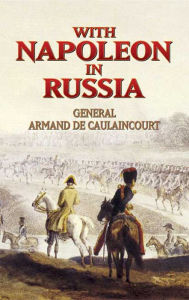 Title: With Napoleon in Russia, Author: Armand de Caulaincourt