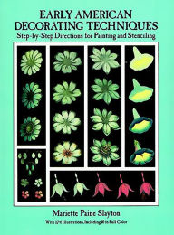 Title: Early American Decorating Techniques: Step-by-Step Directions for Painting and Stenciling, Author: Mariette Paine Slayton