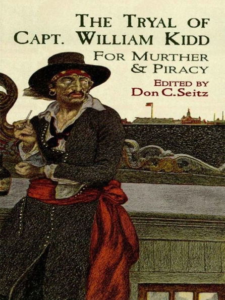 The Tryal of Capt. William Kidd: for Murther & Piracy