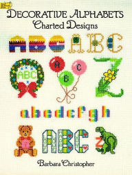 Title: Decorative Alphabets Charted Designs, Author: Barbara Christopher