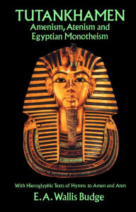 Title: Tutankhamen: Amenism, Atenism and Egyptian Monotheism/with Hieroglyphic Texts of Hymns to Amen and Aten, Author: E. A. Wallis Budge