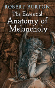 Title: The Essential Anatomy of Melancholy, Author: Robert Burton