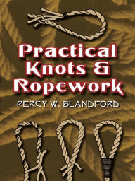 Title: Practical Knots and Ropework, Author: Percy W. Blandford