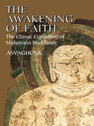 Title: The Awakening of Faith: The Classic Exposition of Mahayana Buddhism, Author: Asvaghosa