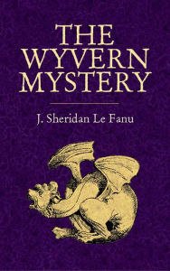 Title: The Wyvern Mystery, Author: J. Sheridan Le Fanu