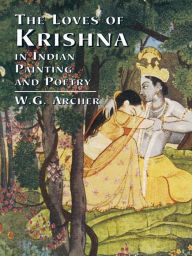 Title: The Loves of Krishna in Indian Painting and Poetry, Author: W. G. Archer