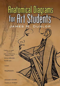 Title: Anatomical Diagrams for Art Students, Author: James M. Dunlop