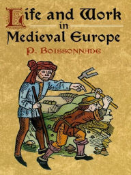 Title: Life and Work in Medieval Europe, Author: P. Boissonade