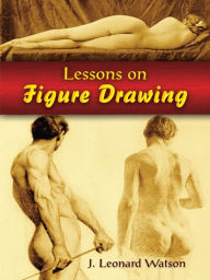 Title: Lessons on Figure Drawing, Author: J Leonard Watson