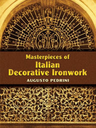 Title: Masterpieces of Italian Decorative Ironwork, Author: Augusto Pedrini