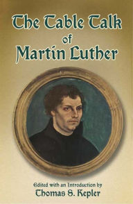 Title: The Table Talk of Martin Luther, Author: Martin Luther