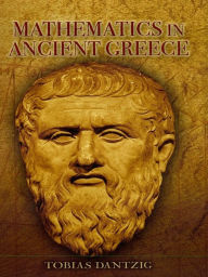 Title: Mathematics in Ancient Greece, Author: Tobias Dantzig