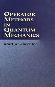 Title: Operator Methods in Quantum Mechanics, Author: Martin Schechter