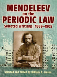 Title: Mendeleev on the Periodic Law: Selected Writings, 1869 - 1905, Author: Dmitri Ivanovich Mendeleev