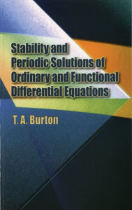 Title: Stability & Periodic Solutions of Ordinary & Functional Differential Equations, Author: T. A. Burton