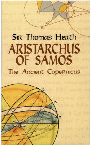 Title: Aristarchus of Samos: The Ancient Copernicus, Author: Sir Thomas Heath