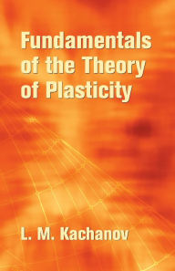 Title: Fundamentals of the Theory of Plasticity, Author: L. M. Kachanov