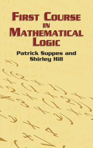 Title: First Course in Mathematical Logic, Author: Patrick Suppes