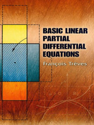 Title: Basic Linear Partial Differential Equations, Author: Francois Treves