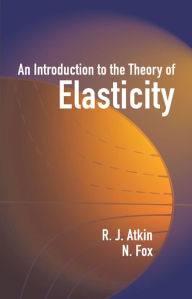 Title: An Introduction to the Theory of Elasticity, Author: R. J. Atkin