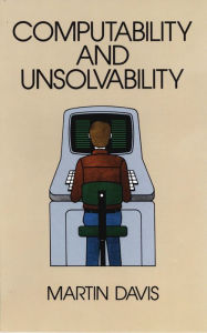 Title: Computability and Unsolvability, Author: Martin Davis