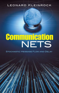 Title: Communication Nets: Stochastic Message Flow and Delay, Author: Leonard Kleinrock