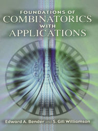 Title: Foundations of Combinatorics with Applications, Author: Edward A. Bender