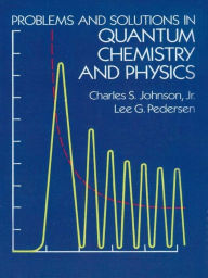 Title: Problems and Solutions in Quantum Chemistry and Physics, Author: Charles S. Johnson Jr.
