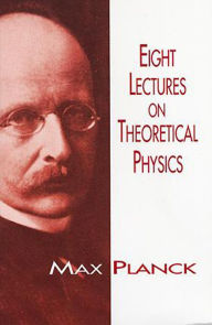 Title: Eight Lectures on Theoretical Physics, Author: Max Planck