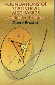 Title: Foundations of Statistical Mechanics: A Deductive Treatment, Author: Oliver Penrose