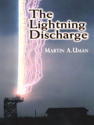 Title: The Lightning Discharge, Author: Martin A. Uman