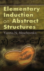 Title: Elementary Induction on Abstract Structures, Author: Yiannis N. Moschovakis