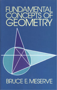 Title: Fundamental Concepts of Geometry, Author: Bruce E. Meserve