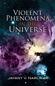 Title: Violent Phenomena in the Universe, Author: Jayant V. Narlikar