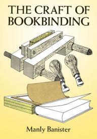 Title: The Craft of Bookbinding, Author: Manly Banister
