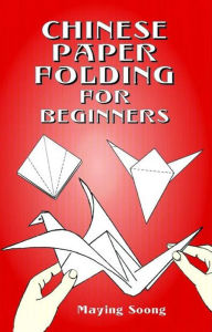 Title: Chinese Paper Folding for Beginners, Author: Maying Soong