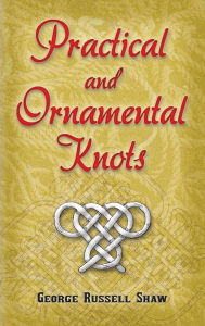 Title: Practical and Ornamental Knots, Author: George Russell Shaw