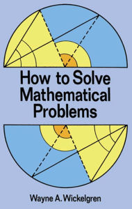 Title: How to Solve Mathematical Problems, Author: Wayne A. Wickelgren