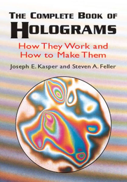 The Complete Book of Holograms: How They Work and How to Make Them