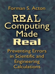 Title: Real Computing Made Real: Preventing Errors in Scientific and Engineering Calculations, Author: Forman S. Acton