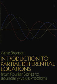 Title: Introduction to Partial Differential Equations: From Fourier Series to Boundary-Value Problems, Author: Arne Broman