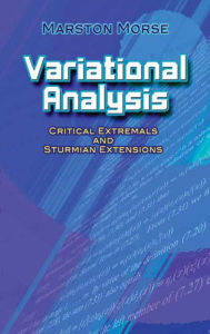 Title: Variational Analysis: Critical Extremals and Sturmian Extensions, Author: Marston Morse