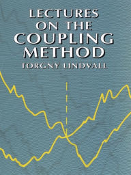 Title: Lectures on the Coupling Method, Author: Torgny Lindvall