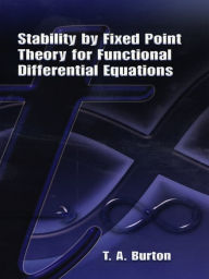 Title: Stability by Fixed Point Theory for Functional Differential Equations, Author: T. A. Burton