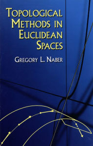 Title: Topological Methods in Euclidean Spaces, Author: Gregory L. Naber