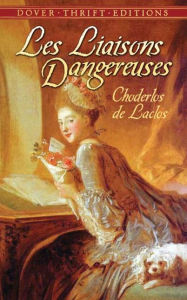 Title: Les Liaisons Dangereuses: or Letters Collected in a Private Society and Published for the Instruction of Others, Author: Choderlos de Laclos